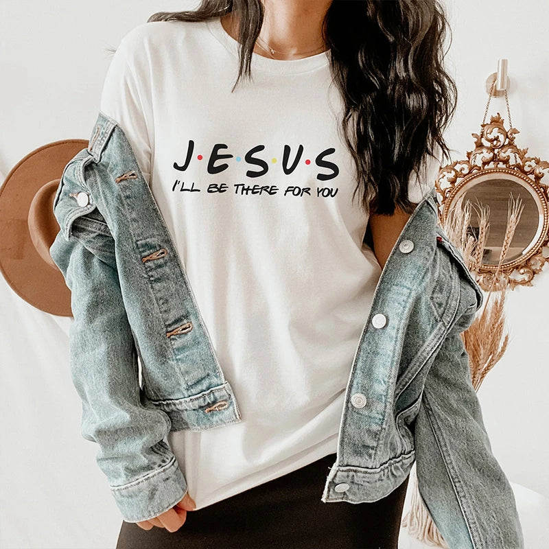 Jesus | I'll Be There for You T Shirt WOMEN