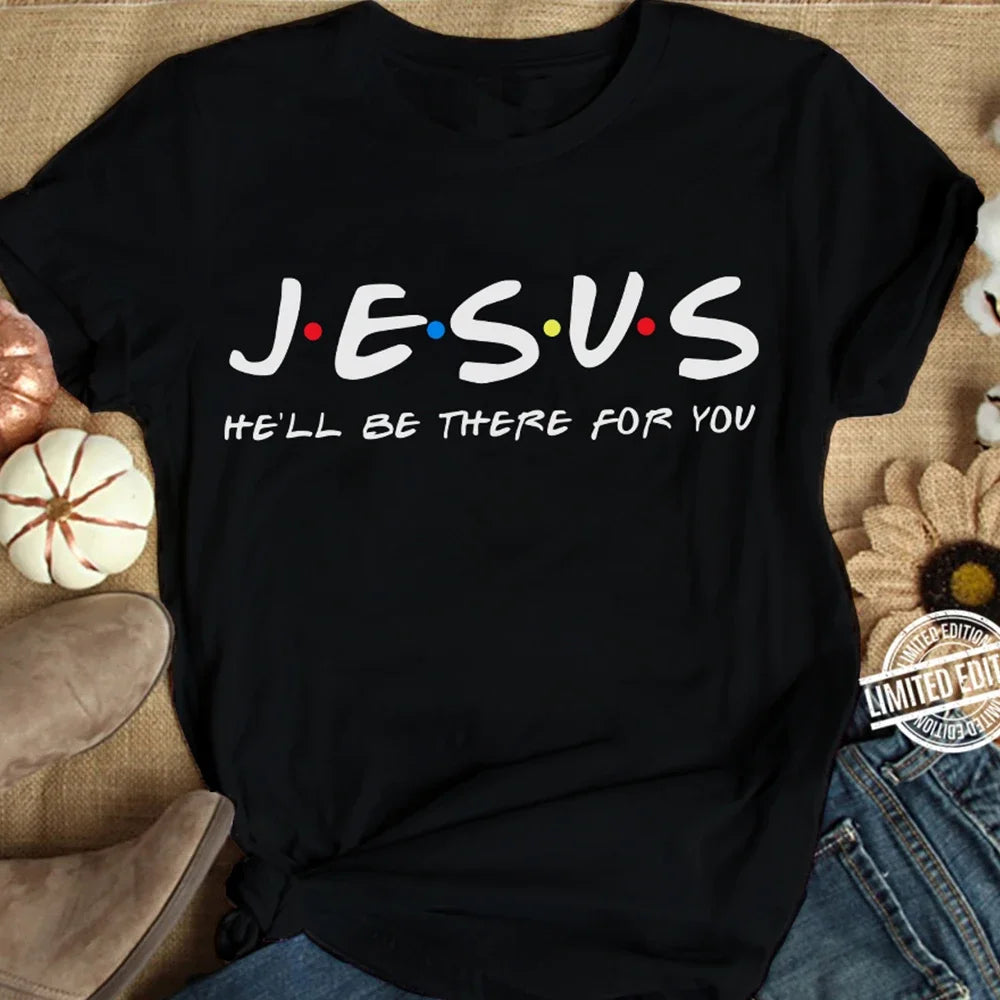 Jesus | He'll Be There For You T Shirt WOMEN